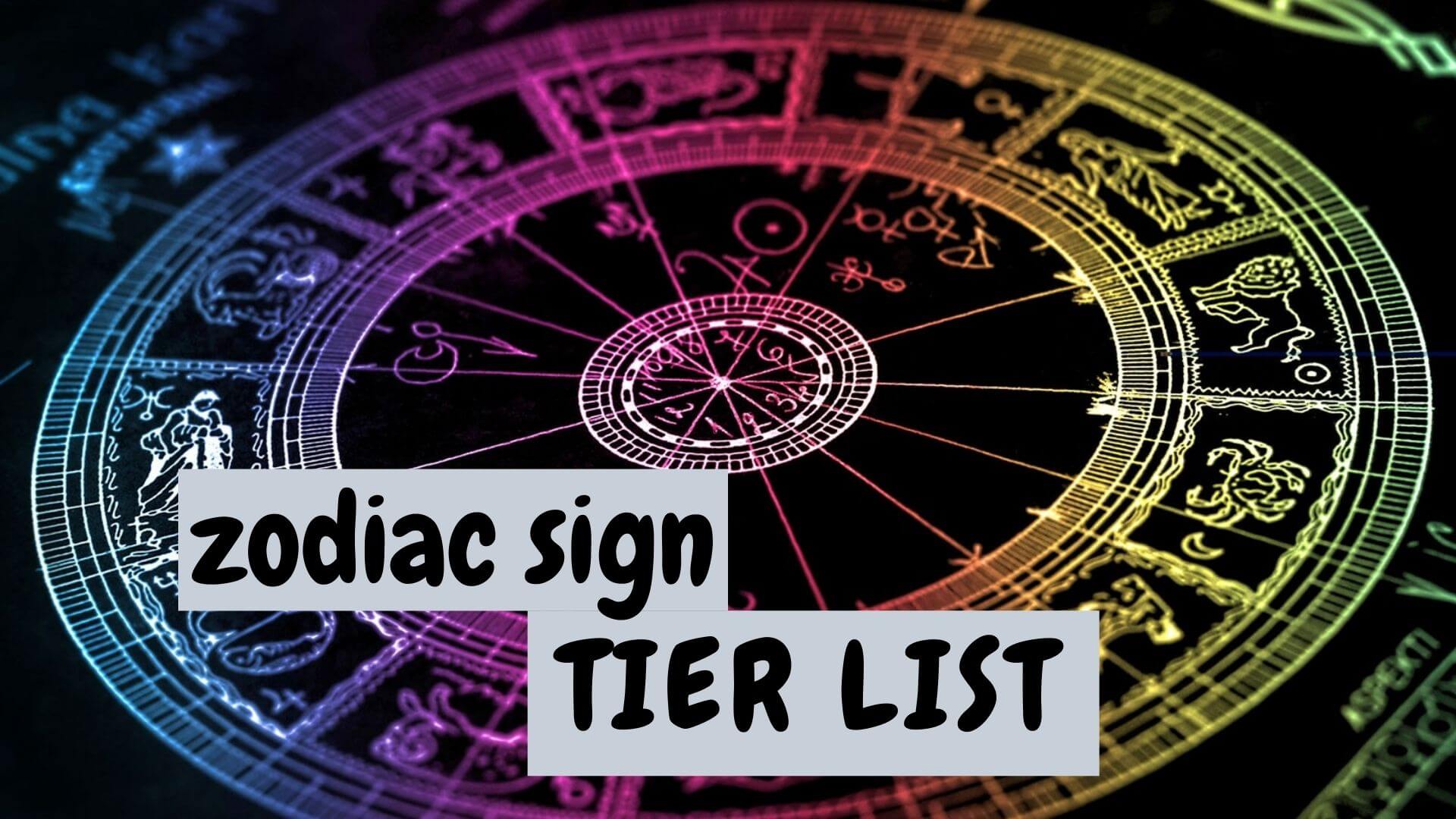 Zodiac Signs In The Tier List - 6 Top Tier Zodiac Signs