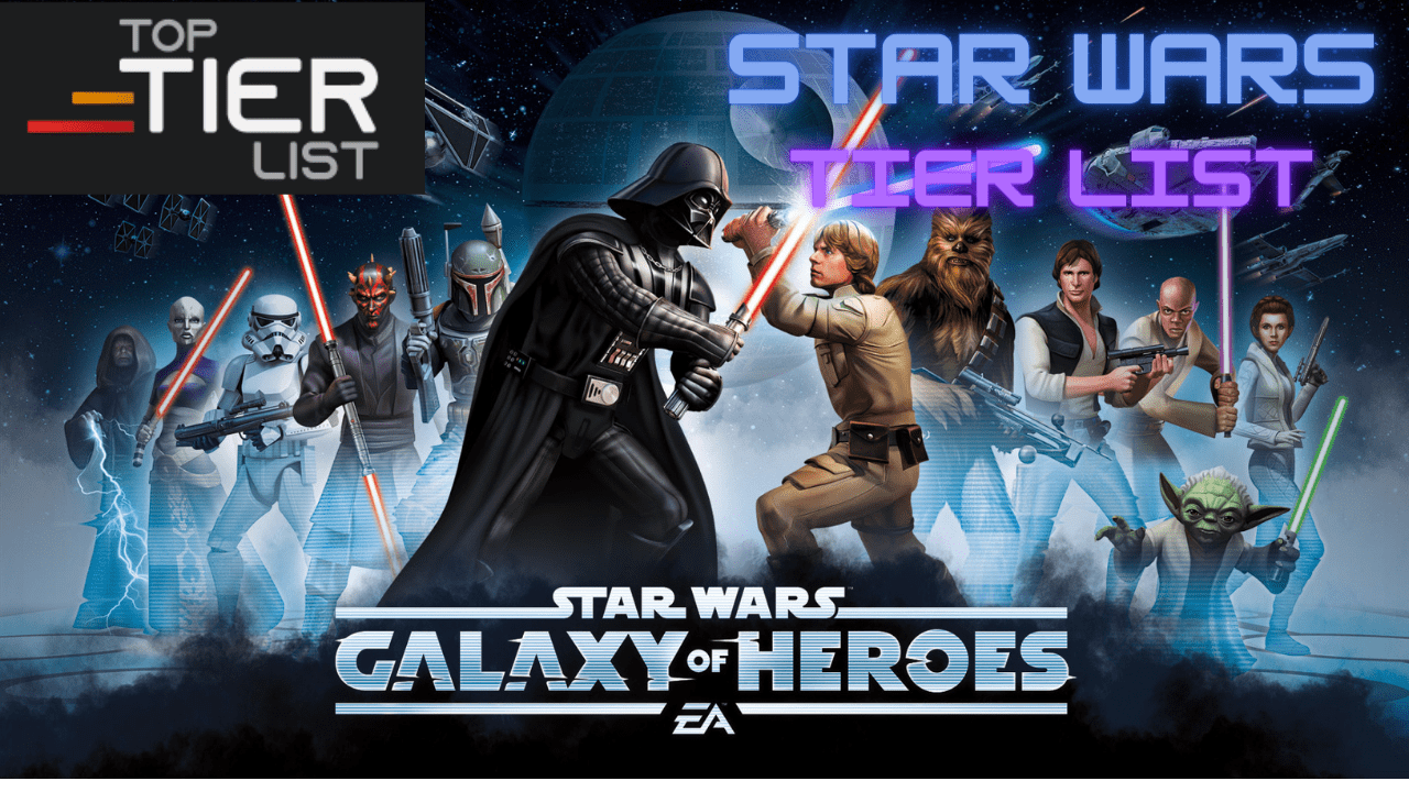 Star Wars Tier List Galaxy of Heroes Ranking [2023] TopTierList