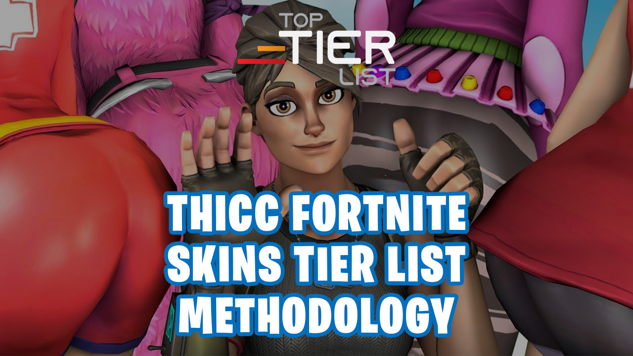 Thicc Fortnite Skins Tier List Ranking Procedure