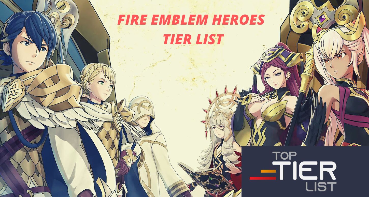 Fire Emblem Heroes Tier List All Characters Ranked TopTierList