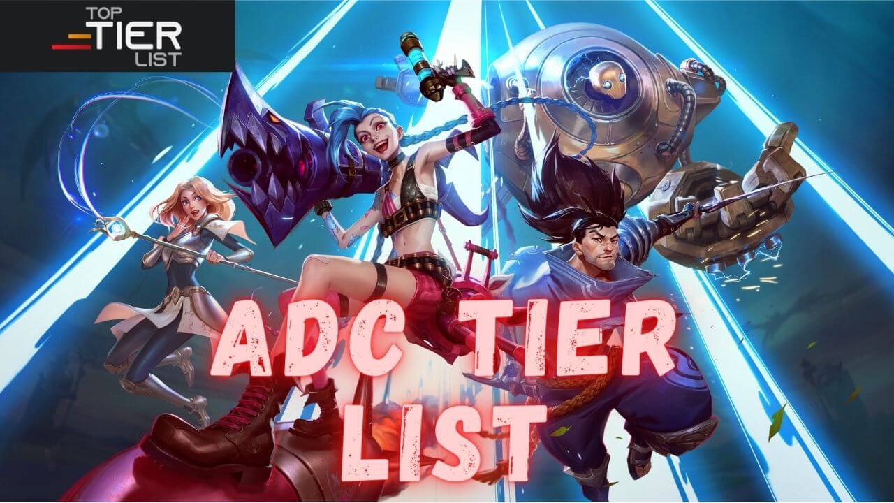 ADC Tier List All Champions Ranked [V13.12] TopTierList